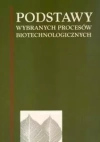 Podstawy wybranych procesów biotechnologicznych - zdjęcie