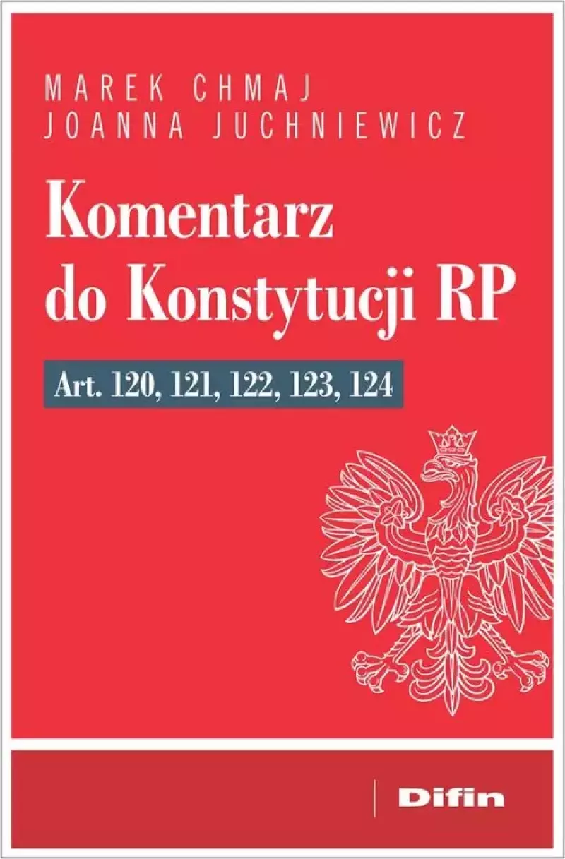Komentarz do Konstytucji RP. Art. 120, 121, 122, 123, 124