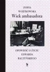 Wiek ambasadora. Opowieść o życiu Edwarda Raczyńskiego - zdjęcie
