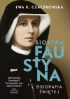 Siostra Faustyna. Biografia Świętej - zdjęcie