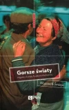 Gorsze światy. Migawki z Europy Środkowo-Wschodniej - zdjęcie