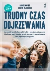 Trudny czas dojrzewania. Jak pomóc nastolatkom radzić sobie z emocjami, osiągać cele i budować więzi, stosując terapię akceptacji i zaangażowania oraz psychologię pozytywną - zdjęcie