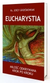 Eucharystia. Miłość odkrywana krok po kroku - zdjęcie