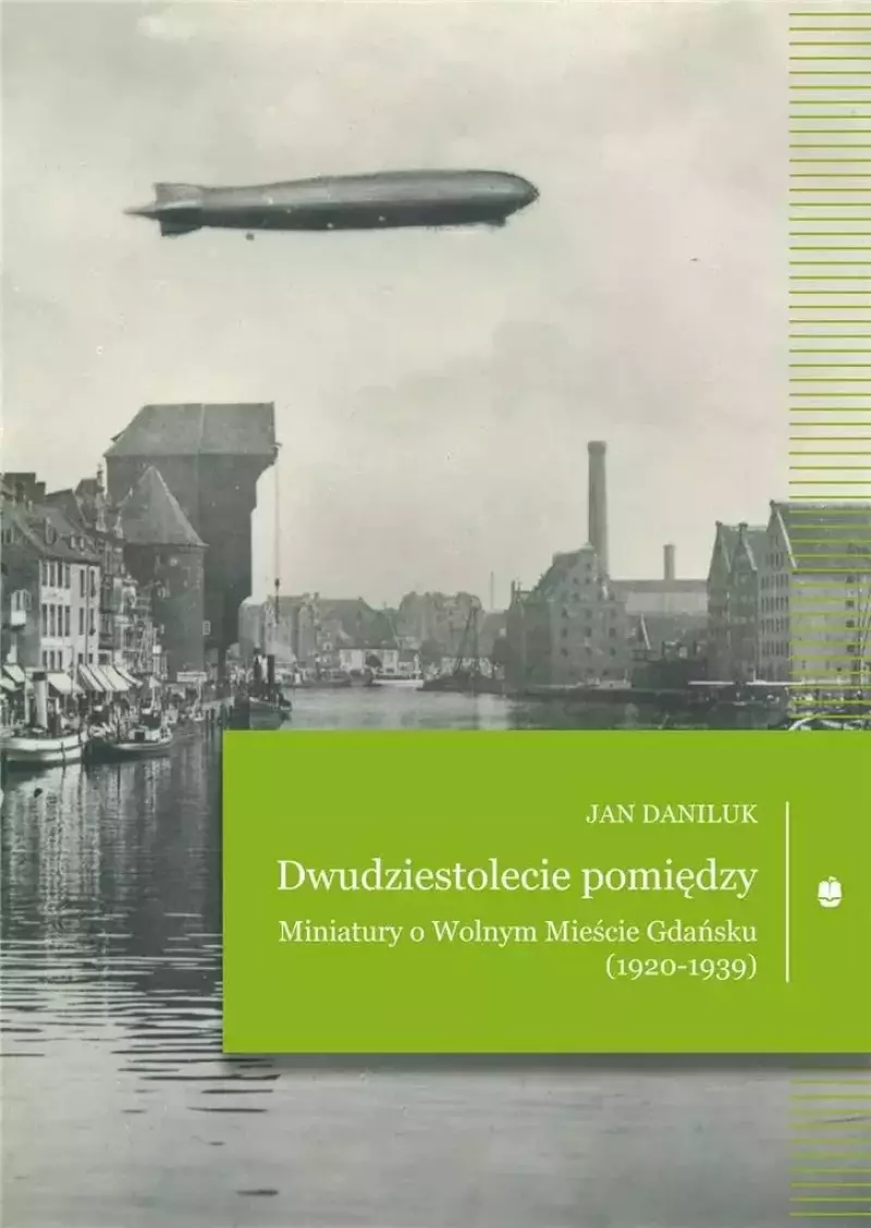 Dwudziestolecie pomiędzy. Miniatury o Wolnym Mieście Gdańsku (1920-1939) Dwudziestolecie pomiędzy. Miniatury o Wolnym Mieście Gdańsku (1920-1939)