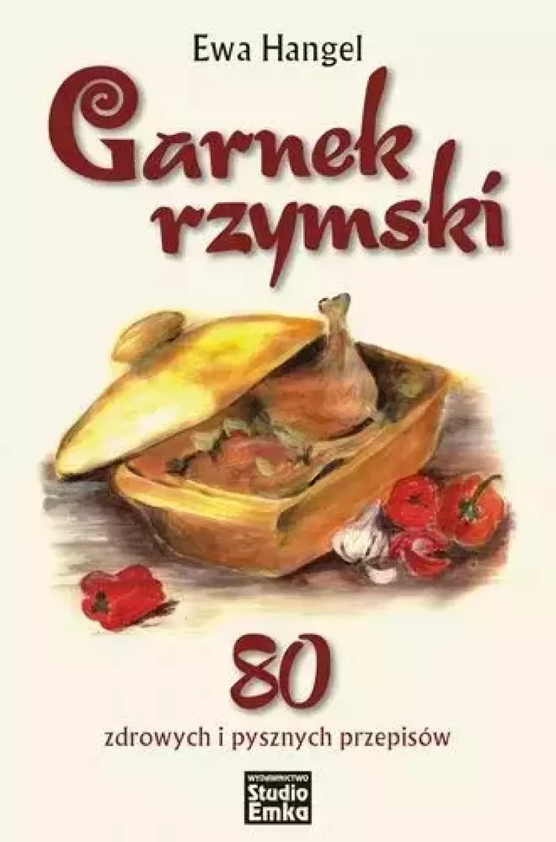 Garnek rzymski. 80 zdrowych i pysznych przepisów Garnek rzymski. 80 zdrowych i pysznych przepisów