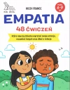 Empatia 48 ćwiczeń, które nauczą dziecko wyrażać swoje emocje, rozumieć innych i dbać o relacje - zdjęcie