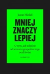 Mniej znaczy lepiej. O tym, jak odejście od wzrostu gospodarczego ocali świat - zdjęcie