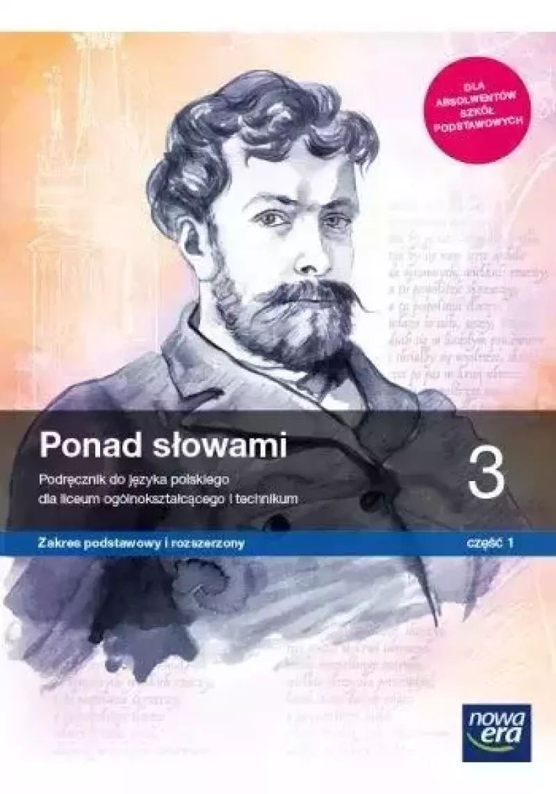 Ponad słowami 3. Część 1. Język polski. Podręcznik dla liceum ogólnokształcącego i technikum. Zakres podstawowy i rozszerzony Ponad słowami 3. Część 1. Język polski. Podręcznik dla liceum ogólnokształcącego i technikum. Zakres podstawowy i rozszerzony