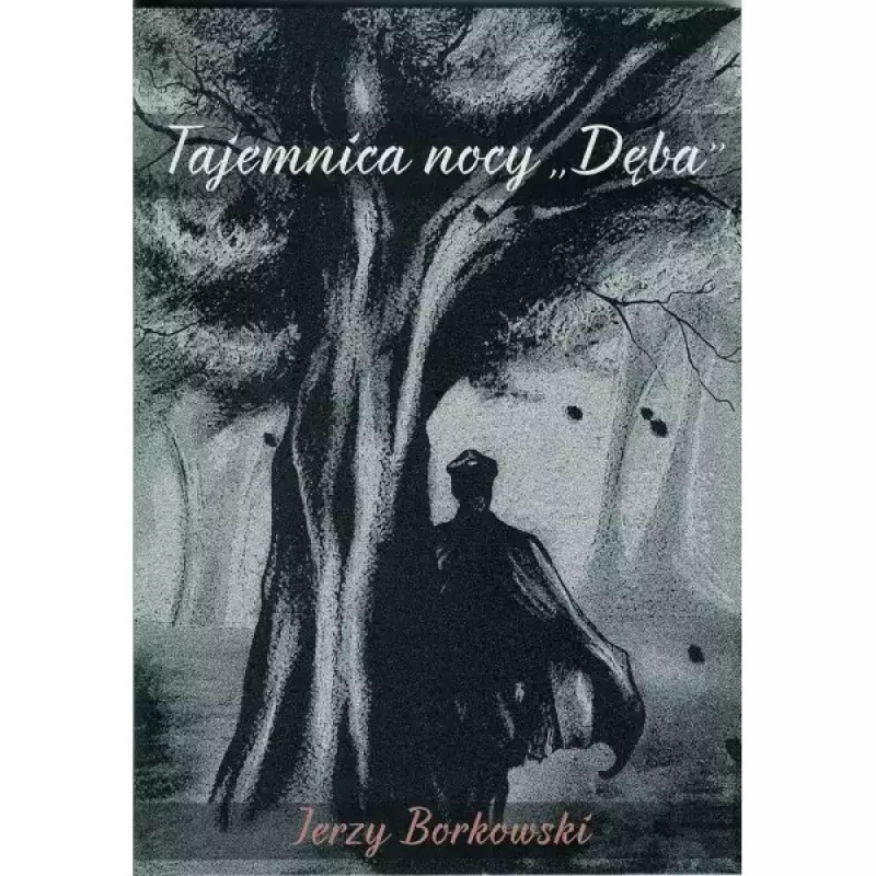 Tajemnica nocy "Dęba" Tajemnica nocy "Dęba"