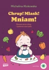 Chrup! Mlask! Mniam! Rozszerzanie diety i żywienie starszaka - zdjęcie