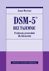 DSM-5 bez tajemnic. Praktyczny przewodnik dla klinicystów - zdjęcie