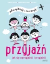 Przyjaźń. Jak się zaprzyjaźnić i przyjaźnić. Akceptuję, co czuję - zdjęcie