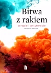 Bitwa z rakiem. Terapie i antyterapie - zdjęcie