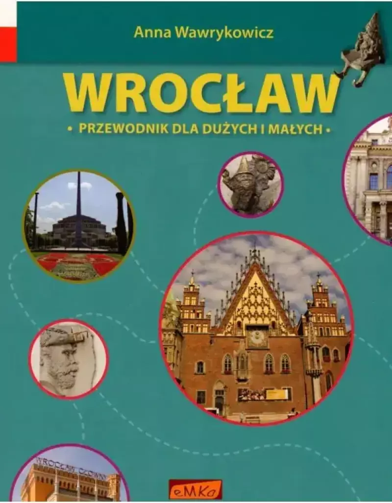 Wrocław Przewodnik Dla Dużych i Małych Wrocław Przewodnik Dla Dużych i Małych