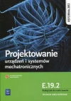 Projektowanie urządzeń i systemów mechatronicznych. Kwalifikacja E.19.2. Podręcznik do nauki zawodu. Technik mechatronik - zdjęcie