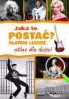 Jaka to postać? Sławni ludzie. Atlas dla dzieci - zdjęcie