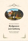 Bydgoszcz jest kobietą. Opowieść o międzywojniu, która nie pomija kobiet - zdjęcie