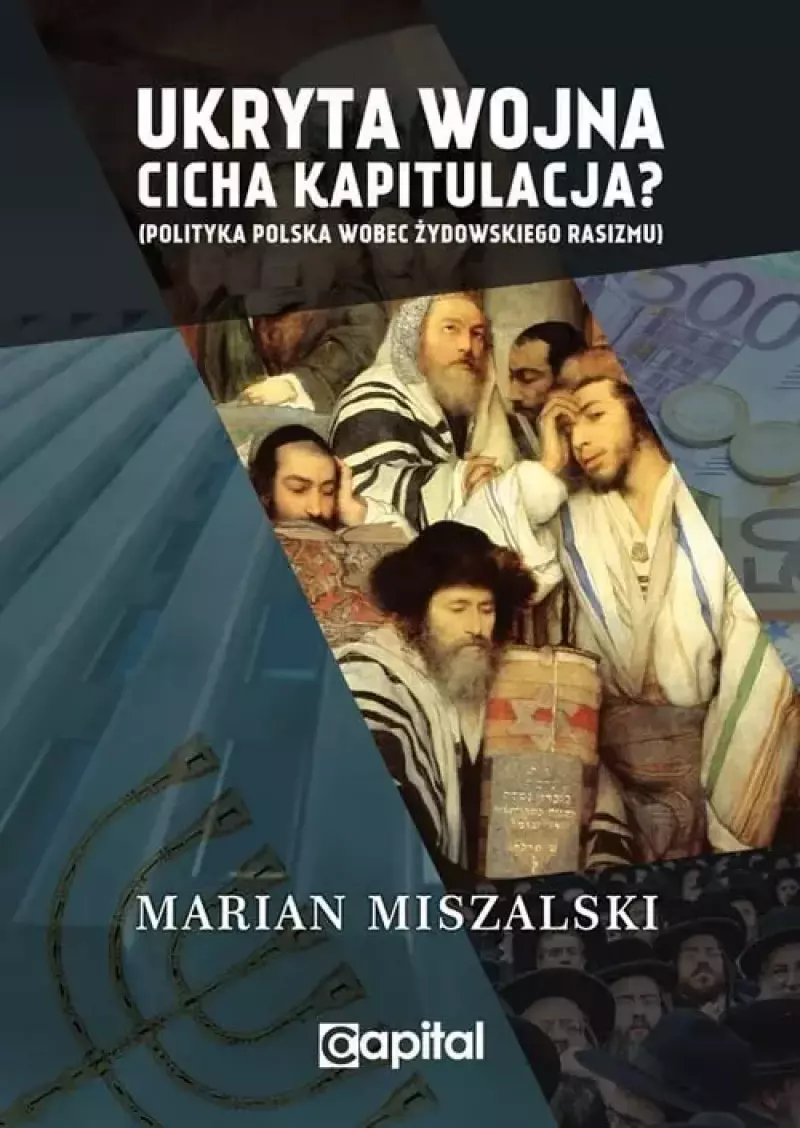 Ukryta wojna cicha kapitulacja Polityka Polska wobec żydowskiego rasizmu / Capital