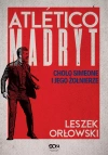 Atletico Madryt. Cholo Simeone i jego żołnierze. Wydanie II - zdjęcie