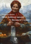 Obraz kobiecej starości w literaturze i sztuce - zdjęcie