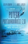 Potęga podświadomości 2.0. Metody aktywujące twój potencjał - zdjęcie
