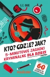 Kto? Gdzie? Jak? 5-minutowe zagadki kryminalne dla dzieci - zdjęcie