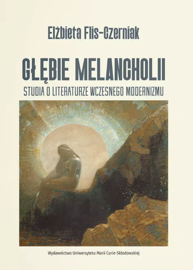 Głębie melancholii. Studium o literaturze wczesnego modernizmu Głębie melancholii. Studium o literaturze wczesnego modernizmu