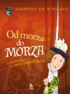 Od morza do morza. 10 opowiada? z czas?w Jagiellon?w. Cykl Zdarzy?o si? w Polsce - zdjęcie
