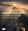Najpiękniejsze szlaki w polskich górach. Przewodnik dla fotografów i turystów - zdjęcie