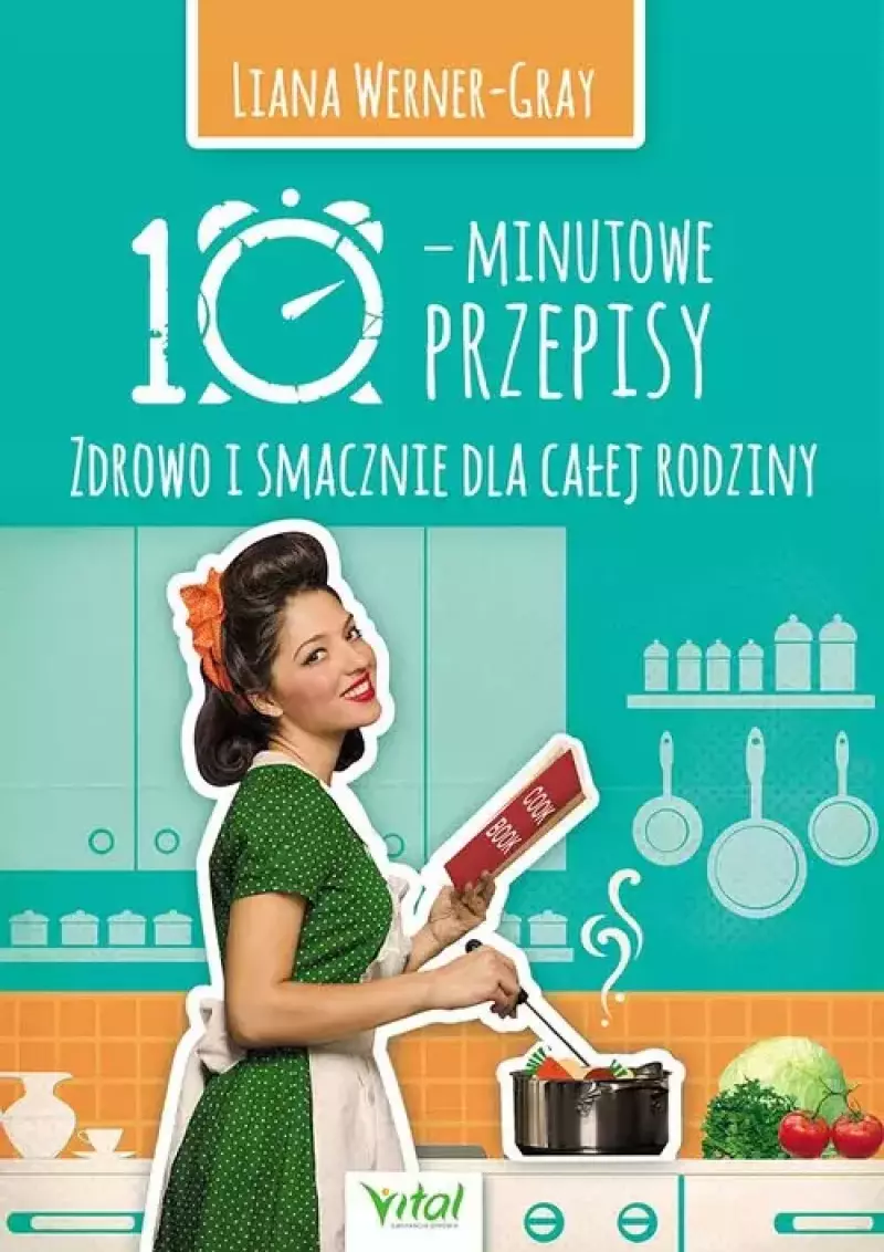 10-minutowe przepisy. Zdrowo i smacznie dla całej rodziny 10-minutowe przepisy. Zdrowo i smacznie dla całej rodziny