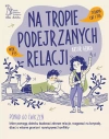 Na tropie podejrzanych relacji. Ponad 60 ćwiczeń, które pomogą dziecku budować zdrowe relacje, reagować na krzywdę, dbać o własne granice i rozwiązywać konflikty - zdjęcie