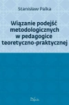 Wiązanie podejść metodologicznych w pedagogice teoretyczno-praktycznej - zdjęcie
