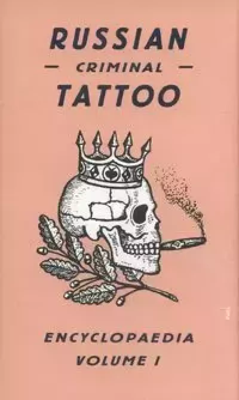 Russian Criminal Tattoo. Encyclopaedia Volume 1 Russian Criminal Tattoo. Encyclopaedia Volume 1