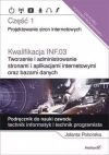 Kwalifikacja INF.03. Tworzenie i administrowanie stronami i aplikacjami internetowymi oraz bazami danych. Część 1. Projektowanie stron internetowych. Podręcznik do nauki zawodu technik informatyk i te - zdjęcie