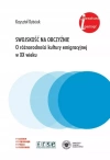 Swojskość na obczyźnie. O różnorodności kultury emigracyjnej w XX wieku. Eseje i rozprawy z lat 1981-2022 - zdjęcie