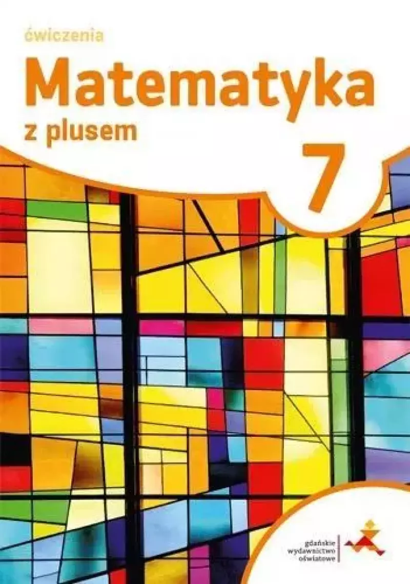 Matematyka z plusem. Ćwiczenia do szkoły podstawowej. Klasa 7 Matematyka z plusem. Ćwiczenia do szkoły podstawowej. Klasa 7