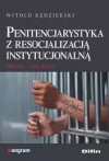 Penitencjarystyka z resocjalizacją instytucjonalną. Historia - stan obecny - zdjęcie