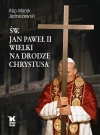 Św. Jan Paweł II Wielki na drodze Chrystusa - zdjęcie