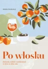 Po włosku. Jedzenie, miłość i codzienność w stylu la dolce vita - zdjęcie