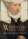 Wszystko będzie dobrze Objawienia Julianny z Norwich - zdjęcie