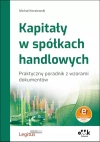 Kapitały w spółkach handlowych Praktyczny poradnik z wzorami dokumentów (z suplementem elektroniczn - zdjęcie
