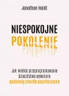 Niespokojne pokolenie. Jak wielkie przeprogramowanie dzieciństwa wywołało epidemie chorób psychicznych - zdjęcie