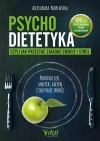 Psychodietetyka, czyli jak przestać zajadać emocje i stres. Pokonaj lęk, smutek, gniew i odzyskaj spokój - zdjęcie