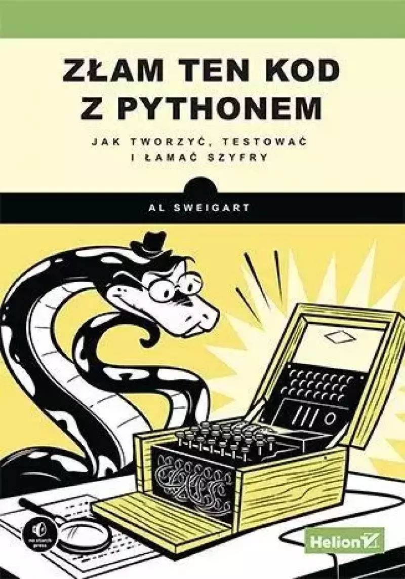 Złam ten kod z Pythonem. Jak tworzyć, testować.. Złam ten kod z Pythonem. Jak tworzyć, testować..