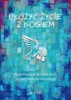 Ułożyć życie z Bogiem. Przewodnik do spotkań przed bierzmowaniem - zdjęcie