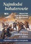 Najmłodsi bohaterowie. Historia polskich dzieci X-XXI w. Opowieści o walce i cierpieniu - zdjęcie