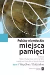 Polsko-niemieckie miejsca pamięci Tom 1 - zdjęcie