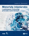 Materiały inżynierskie z podstawami technologii procesów materiałowych. T. 1 - zdjęcie