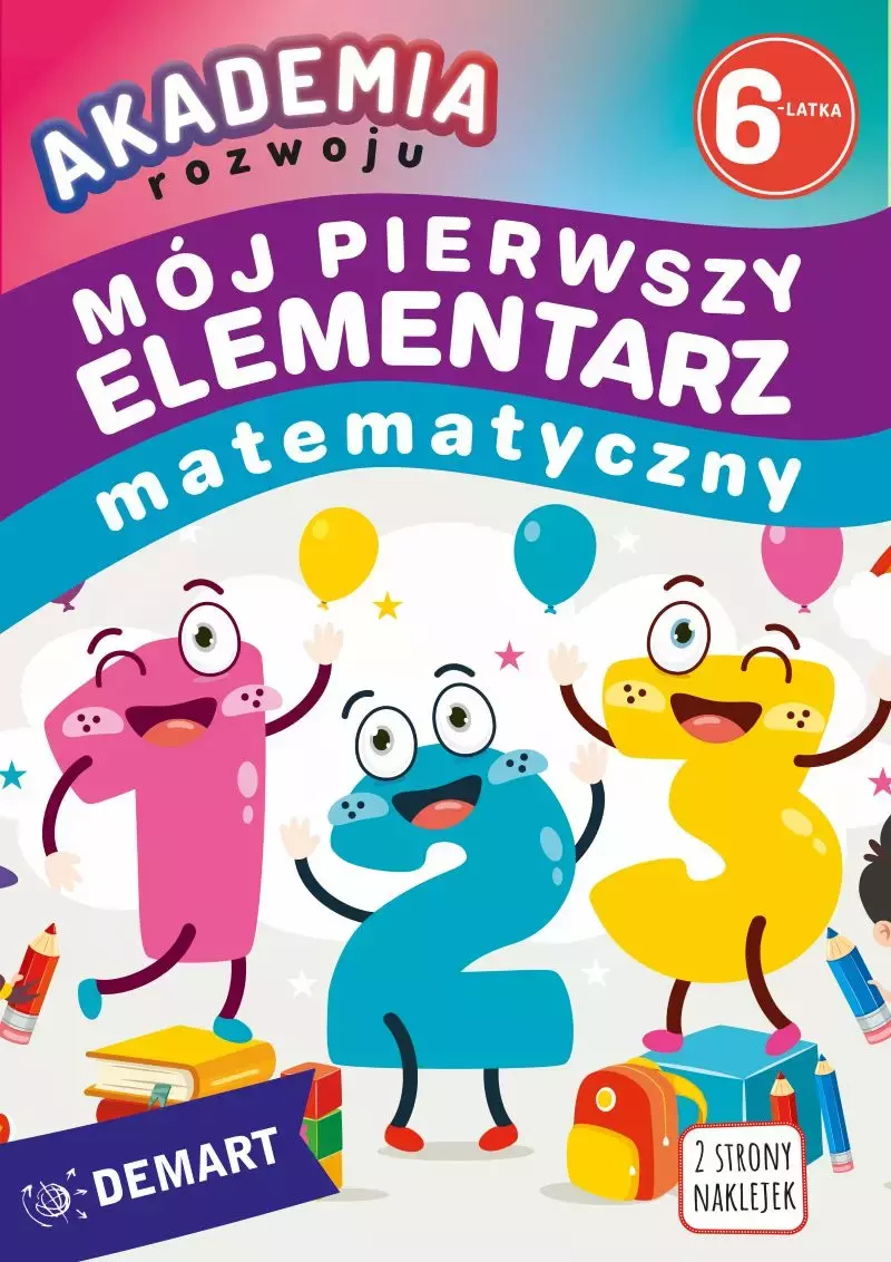 Akademia rozwoju 6-latka. Mój pierwszy elementarz matematyczny Akademia rozwoju 6-latka. Mój pierwszy elementarz matematyczny
