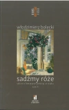 Sadźmy róże Szkice o literaturze polskiej XX wieku. Tom II - zdjęcie